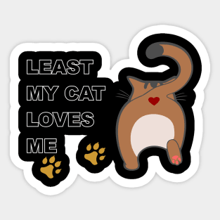 Least my cat love me Sticker